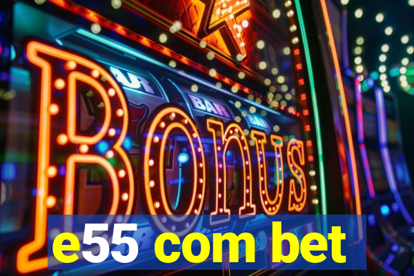 e55 com bet